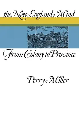 L'esprit en Nouvelle-Angleterre : De la colonie à la province - The New England Mind: From Colony to Province