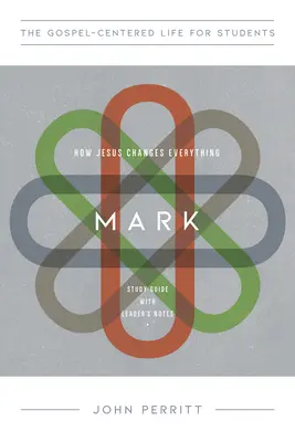 Marc : Comment Jésus change tout, Guide d'étude avec Notes pour l'animateur - Mark: How Jesus Changes Everything, Study Guide with Leader's Notes