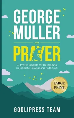 George Muller sur la prière : 31 idées de prière pour développer une relation intime avec Dieu. (GRAND IMPRIMER) - George Muller on Prayer: 31 Prayer Insights for Developing an Intimate Relationship with God. (LARGE PRINT)