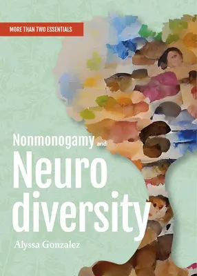 Nonmonogamie et neurodiversité : Un guide essentiel pour plus que deux - Nonmonogamy and Neurodiversity: A More Than Two Essentials Guide