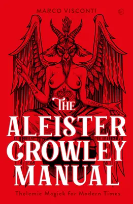 Le manuel d'Aleister Crowley : La Magie Thélémique pour les Temps Modernes - The Aleister Crowley Manual: Thelemic Magick for Modern Times