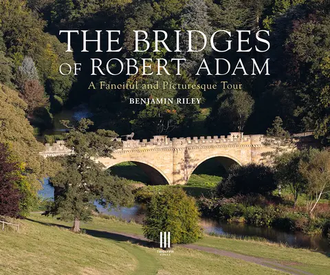 Les ponts de Robert Adam : une visite fantaisiste et pittoresque - The Bridges of Robert Adam: A Fanciful and Picturesque Tour