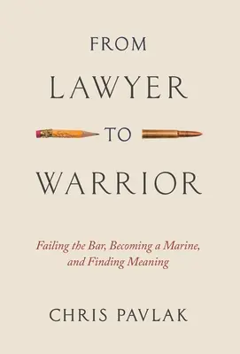 De l'avocat au guerrier : Échouer au barreau, s'engager dans la marine et trouver un sens à sa vie - From Lawyer to Warrior: Failing the Bar, Becoming a Marine, and Finding Meaning