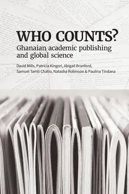 Qui compte ? L'édition universitaire ghanéenne et la science mondiale - Who Counts? Ghanaian Academic Publishing and Global Science