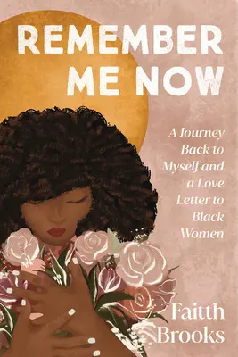 Remember Me Now : Un retour à moi-même et une lettre d'amour aux femmes noires - Remember Me Now: A Journey Back to Myself and a Love Letter to Black Women