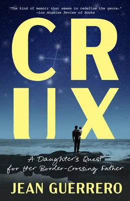 Crux : La quête d'une fille à la recherche de son père qui a traversé la frontière - Crux: A Daughter's Quest for Her Border-Crossing Father