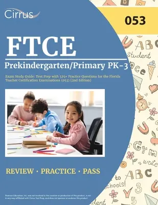 FTCE Prekindergarten/Primary PK-3 Exam Study Guide : Test Prep with 525+ Practice Questions for the Florida Teacher Certification Examinations (053) [2 - FTCE Prekindergarten/Primary PK-3 Exam Study Guide: Test Prep with 525+ Practice Questions for the Florida Teacher Certification Examinations (053) [2