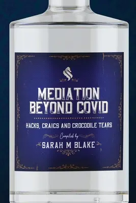 Mediation Beyond Covid : Hacks, Craics and Crocodile Tears (La médiation au-delà de Covid : trucs, astuces et larmes de crocodile) - Mediation Beyond Covid: Hacks, Craics and Crocodile Tears