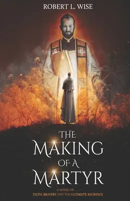 La fabrication d'un martyr : Un roman de ... Foi, bravoure et sacrifice ultime - The Making of a Martyr: A Novel of ... Faith, Bravery and the Ultimate Sacrifice