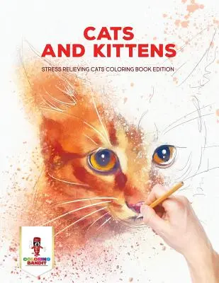 Chats et chatons : Livre de coloriage pour chats anti-stress - Cats and Kittens: Stress Relieving Cats Coloring Book Edition