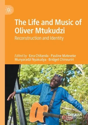 La vie et la musique d'Oliver Mtukudzi : Reconstruction et identité - The Life and Music of Oliver Mtukudzi: Reconstruction and Identity