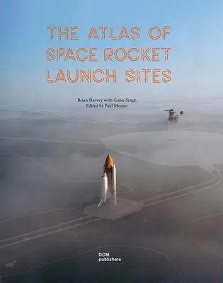 L'Atlas des sites de lancement de fusées spatiales - The Atlas of Space Rocket Launch Sites