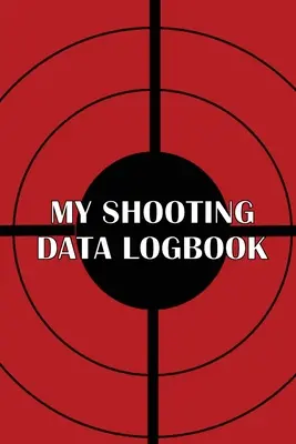 Mon carnet de tir : Cadeau spécial pour l'amateur de tir Enregistrez la date, l'heure, le lieu, l'arme à feu, le type de lunette, les munitions, la distance, la poudre, la pression, etc. - My Shooting Data Logbook: Special Gift for Shooting Lover Keep Record Date, Time, Location, Firearm, Scope Type, Ammunition, Distance, Powder, P