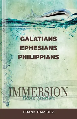 Études bibliques en immersion : Galates, Éphésiens, Philippiens - Immersion Bible Studies: Galatians, Ephesians, Philippians