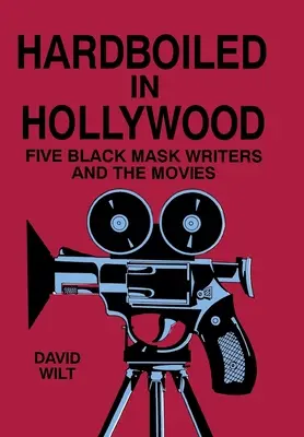 Hardboiled à Hollywood : Cinq auteurs de Black Mask et le cinéma - Hardboiled in Hollywood: Five Black Mask Writers and the Movies