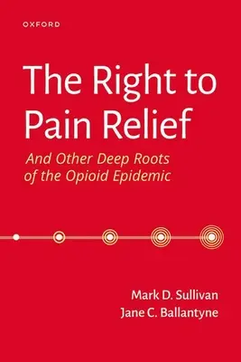 Le droit au soulagement de la douleur et autres racines profondes de l'épidémie d'opioïdes - The Right to Pain Relief and Other Deep Roots of the Opioid Epidemic