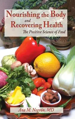 Nourrir le corps et retrouver la santé, couverture souple : La science positive de l'alimentation - Nourishing the Body and Recovering Health Hardcover: The Positive Science of Food