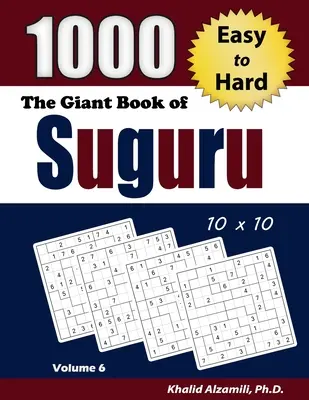 Le livre géant de Suguru : 1000 puzzles faciles à difficiles (10x10) - The Giant Book of Suguru: 1000 Easy to Hard Number Blocks (10x10) Puzzles