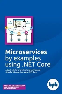 Microservices par des exemples en utilisant .NET Core : Un livre avec beaucoup de styles pratiques et architecturaux pour les Microservices utilisant .NET Core - Microservices by examples using .NET Core: A book with lot of practical and architectural styles for Microservices using .NET Core