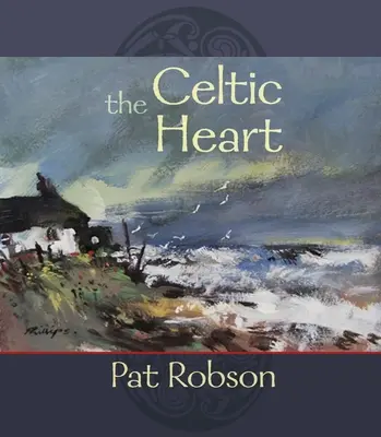 Le cœur celtique : Une anthologie de prières et de poèmes dans la tradition celtique - The Celtic Heart: An Anthology of Prayers and Poems in the Celtic Tradition