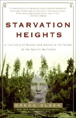 Les hauteurs de la famine : Une histoire vraie de meurtre et de malveillance dans les bois du nord-ouest du Pacifique - Starvation Heights: A True Story of Murder and Malice in the Woods of the Pacific Northwest