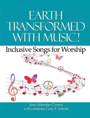 La terre transformée par la musique ! Chants inclusifs pour le culte - Earth Transformed with Music!: Inclusive Songs for Worship