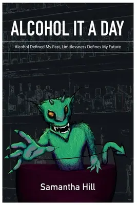 Alcohol It a Day : L'alcool a défini mon passé, l'absence de limites définit mon avenir - Alcohol It a Day: Alcohol Defined My Past, Limitlessness Defines My Future