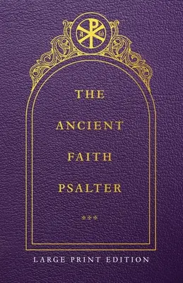 Le Psautier de l'Ancienne Foi, édition en gros caractères - The Ancient Faith Psalter Large Print Edition