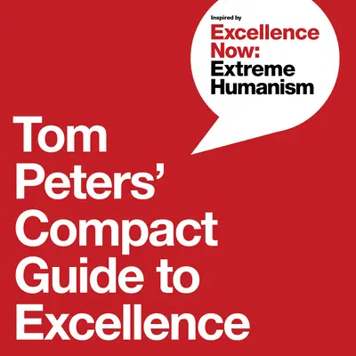 Le guide compact de l'excellence de Tom Peters - Tom Peters' Compact Guide to Excellence