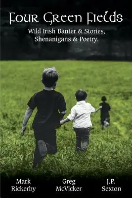 Quatre champs verts : Les plaisanteries et les histoires irlandaises, les manigances et la poésie. - Four Green Fields: Wild Irish Banter & Stories, Shenanigans & Poetry.