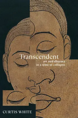 Transcendant : L'art et le dharma à l'heure de l'effondrement - Transcendent: Art and Dharma in a Time of Collapse
