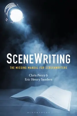 SceneWriting : Le manuel manquant des scénaristes - SceneWriting: The Missing Manual for Screenwriters