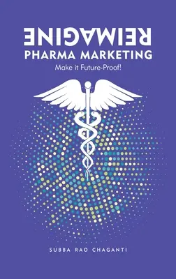 Réimaginer le marketing pharmaceutique : Le mettre à l'épreuve du futur - Reimagine Pharma Marketing: Make it Future Proof