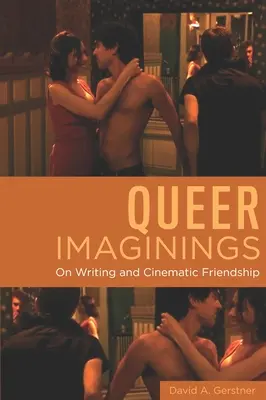 Queer Imaginings : Sur l'écriture et l'amitié cinématographique - Queer Imaginings: On Writing and Cinematic Friendship