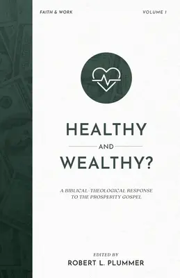 En bonne santé et riche : une réponse biblique et théologique à l'Évangile de la prospérité - Healthy and Wealthy?: A Biblical-Theological Response to the Prosperity Gospel