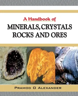A Handbook of Minerals, Crystals, Rocks and Ores (Manuel des minéraux, cristaux, roches et minerais) - A Handbook of Minerals, Crystals, Rocks and Ores