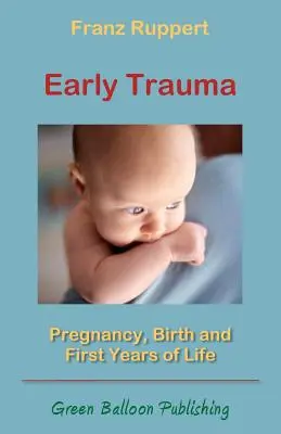 Traumatismes précoces : Grossesse, naissance et premières années de vie - Early Trauma: Pregnancy, Birth and First Years of Life