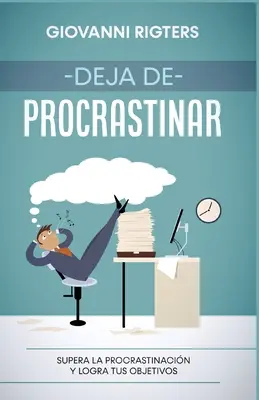 Deja de procrastinar : Surmonter la procrastination et atteindre ses objectifs - Deja de procrastinar: Supera la procrastinacin y logra tus objetivos