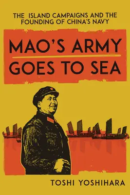 L'armée de Mao prend la mer : Les campagnes insulaires et la fondation de la marine chinoise - Mao's Army Goes to Sea: The Island Campaigns and the Founding of China's Navy