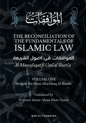 La réconciliation des fondements de la loi islamique : Volume 1 - Al Muwafaqat fi Usul al Shari'a : الموافق&# - The Reconciliation of the Fundamentals of Islamic Law: Volume 1 - Al Muwafaqat fi Usul al Shari'a: الموافق&#