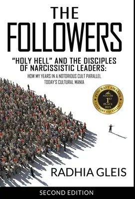 Les adeptes : L'enfer sacré et les disciples de leaders narcissiques : Comment mes années dans une secte notoire s'inscrivent dans la manie culturelle d'aujourd'hui - The Followers: Holy Hell and the Disciples of Narcissistic Leaders: How My Years in a Notorious Cult Parallel Today's Cultural Mania