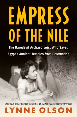 L'impératrice du Nil : L'archéologue casse-cou qui a sauvé de la destruction les temples anciens d'Égypte - Empress of the Nile: The Daredevil Archaeologist Who Saved Egypt's Ancient Temples from Destruction