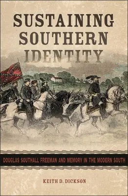 Soutenir l'identité sudiste : Douglas Southall Freeman et la mémoire dans le Sud moderne - Sustaining Southern Identity: Douglas Southall Freeman and Memory in the Modern South