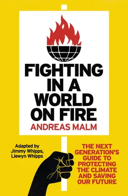 Combattre dans un monde en feu : le guide de la nouvelle génération pour protéger le climat et sauver notre avenir - Fighting in a World on Fire: The Next Generation's Guide to Protecting the Climate and Saving Our Future