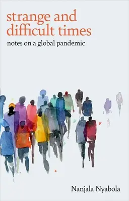 Des temps étranges et difficiles : Notes sur une pandémie mondiale - Strange and Difficult Times: Notes on a Global Pandemic