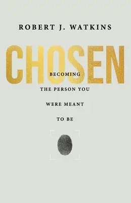 Choisi : Devenir la personne que vous étiez censé être - Chosen: Becoming the Person You Were Meant to Be