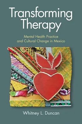 Transformer la thérapie : La pratique de la santé mentale et le changement culturel au Mexique - Transforming Therapy: Mental Health Practice and Cultural Change in Mexico