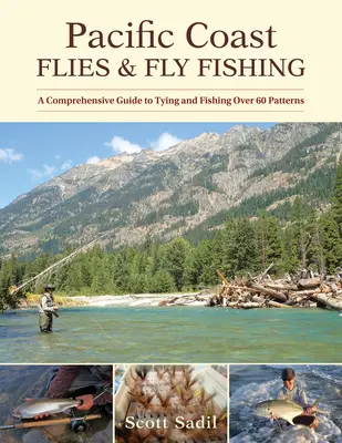 Pacific Coast Flies & Fly Fishing : Un guide complet pour monter et pêcher plus de 60 modèles - Pacific Coast Flies & Fly Fishing: A Comprehensive Guide to Tying and Fishing Over 60 Patterns