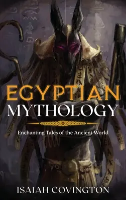 Mythologie égyptienne : Contes enchanteurs de l'Antiquité - Egyptian Mythology: Enchanting Tales of the Ancient World