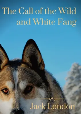 L'appel de la nature et Croc blanc : deux histoires de chiens de Jack London - The Call of the Wild and White Fang: two Jack London dog stories